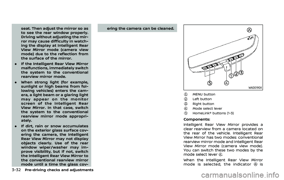 NISSAN ARMADA 2023 Owners Manual 3-32Pre-driving checks and adjustments
seat. Then adjust the mirror so as
to see the rear window properly.
Driving without adjusting the mir-
ror may cause difficulty in watch-
ing the display at Inte NISSAN ARMADA 2023 Owners Manual 3-32Pre-driving checks and adjustments
seat. Then adjust the mirror so as
to see the rear window properly.
Driving without adjusting the mir-
ror may cause difficulty in watch-
ing the display at Inte
