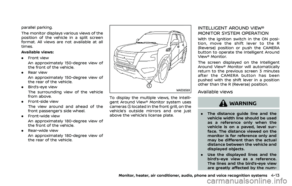 NISSAN ARMADA 2023  Owners Manual parallel parking.
The monitor displays various views of the
position of the vehicle in a split screen
format. All views are not available at all
times.
Available views:
.Front view
An approximately 15