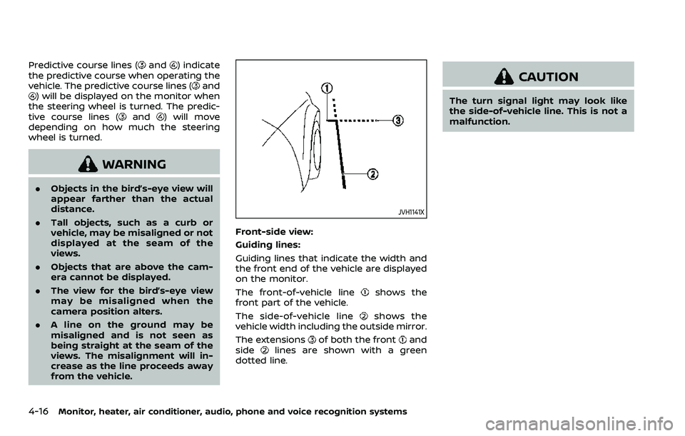 NISSAN ARMADA 2023  Owners Manual 4-16Monitor, heater, air conditioner, audio, phone and voice recognition systems
Predictive course lines (and) indicate
the predictive course when operating the
vehicle. The predictive course lines (
