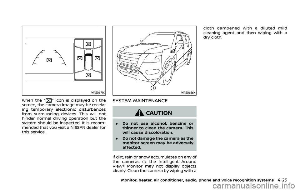 NISSAN ARMADA 2023  Owners Manual WAE0671X
When the “” icon is displayed on the
screen, the camera image may be receiv-
ing temporary electronic disturbances
from surrounding devices. This will not
hinder normal driving operation 
