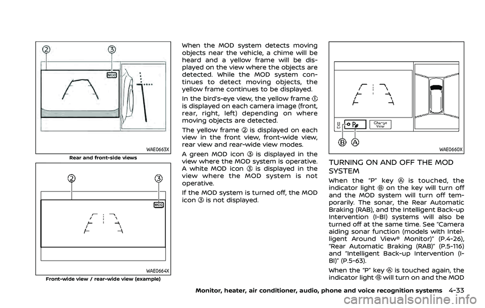 NISSAN ARMADA 2023  Owners Manual WAE0663X
Rear and front-side views
WAE0664X
Front-wide view / rear-wide view (example)
When the MOD system detects moving
objects near the vehicle, a chime will be
heard and a yellow frame will be dis
