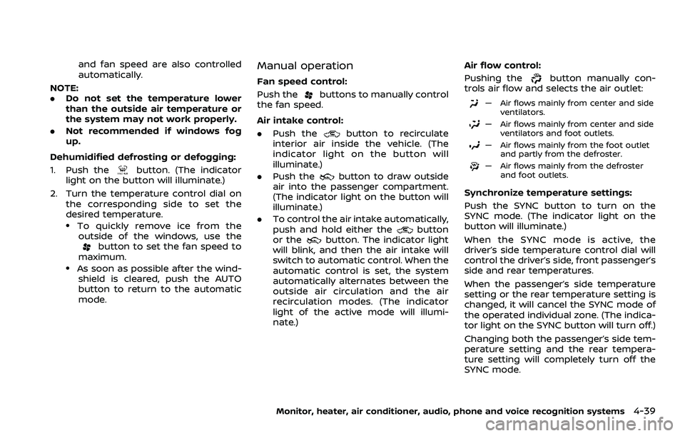 NISSAN ARMADA 2023  Owners Manual and fan speed are also controlled
automatically.
NOTE:
. Do not set the temperature lower
than the outside air temperature or
the system may not work properly.
. Not recommended if windows fog
up.
Deh