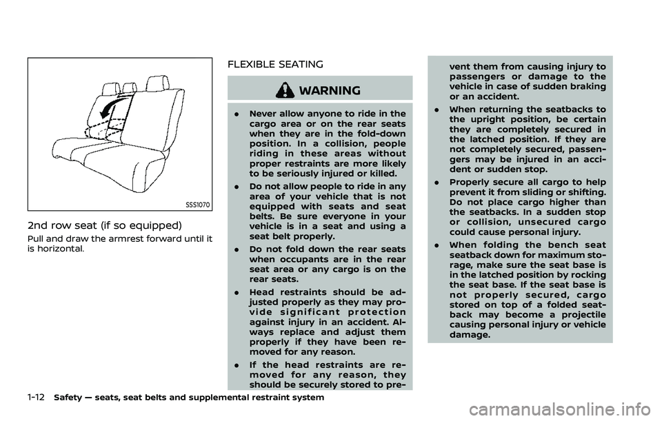 NISSAN ARMADA 2023 Owners Manual 1-12Safety — seats, seat belts and supplemental restraint system
SSS1070
2nd row seat (if so equipped)
Pull and draw the armrest forward until it
is horizontal.
FLEXIBLE SEATING
WARNING
.Never allow