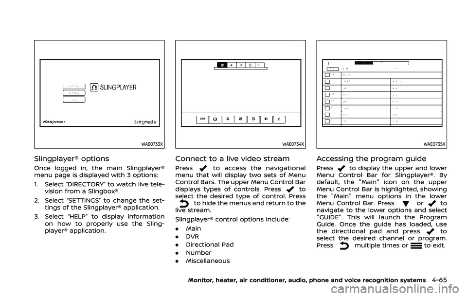 NISSAN ARMADA 2023  Owners Manual WAE0733X
Slingplayer® options
Once logged in, the main Slingplayer®
menu page is displayed with 3 options:
1. Select “DIRECTORY” to watch live tele-vision from a Slingbox®.
2. Select “SETTING