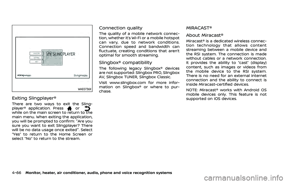 NISSAN ARMADA 2023  Owners Manual 4-66Monitor, heater, air conditioner, audio, phone and voice recognition systems
WAE0736X
Exiting Slingplayer®
There are two ways to exit the Sling-
player® application. Pressorwhile on the main scr