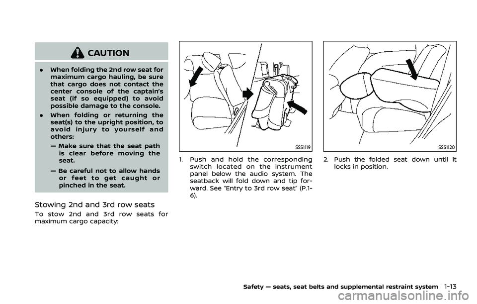 NISSAN ARMADA 2023 Owners Guide CAUTION
.When folding the 2nd row seat for
maximum cargo hauling, be sure
that cargo does not contact the
center console of the captain’s
seat (if so equipped) to avoid
possible damage to the consol