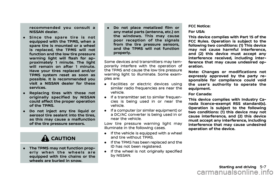 NISSAN ARMADA 2023 Owners Manual recommended you consult a
NISSAN dealer.
. Since the spare tire is not
equipped with the TPMS, when a
spare tire is mounted or a wheel
is replaced, the TPMS will not
function and the low tire pressure NISSAN ARMADA 2023 Owners Manual recommended you consult a
NISSAN dealer.
. Since the spare tire is not
equipped with the TPMS, when a
spare tire is mounted or a wheel
is replaced, the TPMS will not
function and the low tire pressure