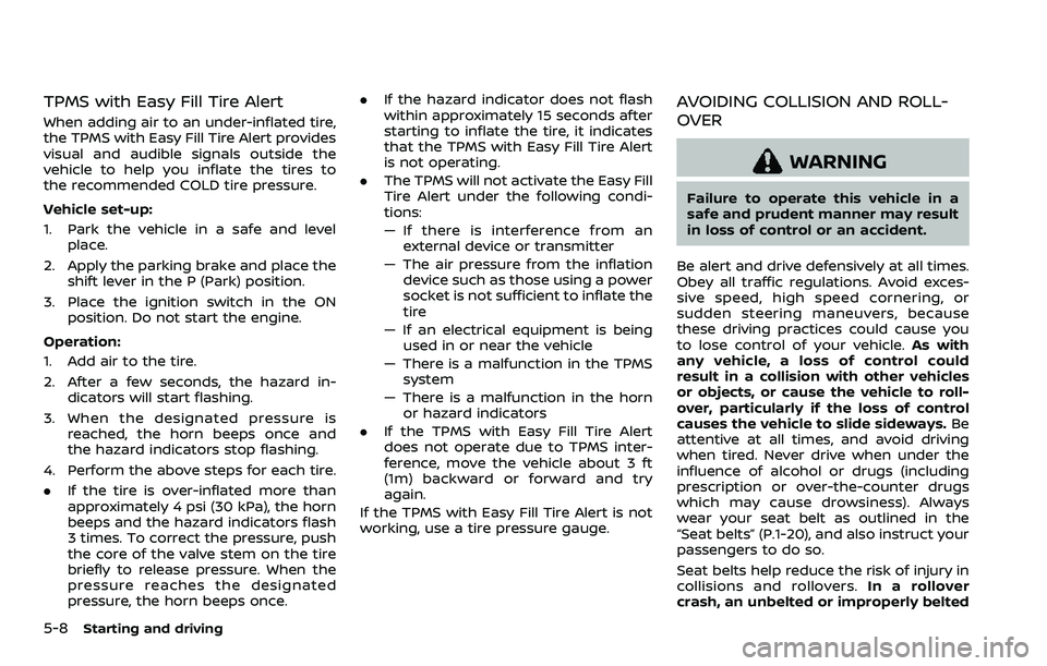 NISSAN ARMADA 2023 Owners Manual 5-8Starting and driving
TPMS with Easy Fill Tire Alert
When adding air to an under-inflated tire,
the TPMS with Easy Fill Tire Alert provides
visual and audible signals outside the
vehicle to help you NISSAN ARMADA 2023 Owners Manual 5-8Starting and driving
TPMS with Easy Fill Tire Alert
When adding air to an under-inflated tire,
the TPMS with Easy Fill Tire Alert provides
visual and audible signals outside the
vehicle to help you