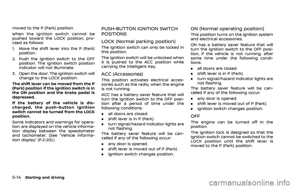 NISSAN ARMADA 2023 Owners Manual 5-14Starting and driving
moved to the P (Park) position.
When the ignition switch cannot be
pushed toward the LOCK position, pro-
ceed as follows:
1. Move the shift lever into the P (Park)position.
2. NISSAN ARMADA 2023 Owners Manual 5-14Starting and driving
moved to the P (Park) position.
When the ignition switch cannot be
pushed toward the LOCK position, pro-
ceed as follows:
1. Move the shift lever into the P (Park)position.
2.