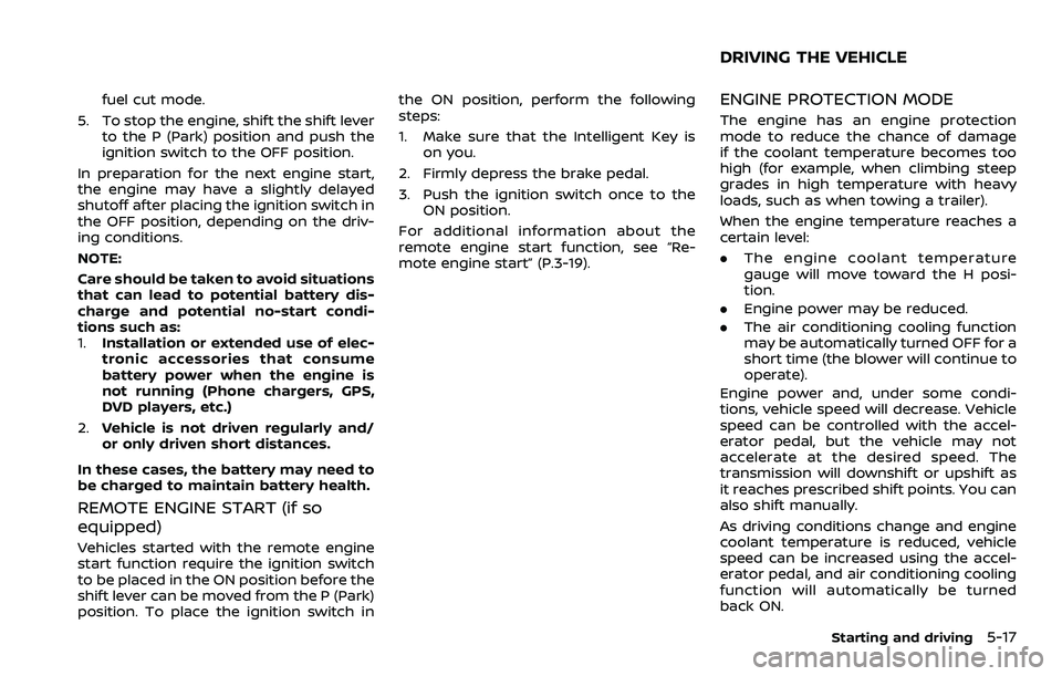 NISSAN ARMADA 2023 Owners Manual fuel cut mode.
5. To stop the engine, shift the shift lever to the P (Park) position and push the
ignition switch to the OFF position.
In preparation for the next engine start,
the engine may have a s NISSAN ARMADA 2023 Owners Manual fuel cut mode.
5. To stop the engine, shift the shift lever to the P (Park) position and push the
ignition switch to the OFF position.
In preparation for the next engine start,
the engine may have a s