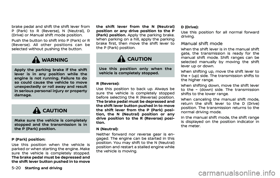 NISSAN ARMADA 2023 Owners Manual 5-20Starting and driving
brake pedal and shift the shift lever from
P (Park) to R (Reverse), N (Neutral), D
(Drive) or Manual shift mode position.
Push the button to shift into P (Park) or R
(Reverse) NISSAN ARMADA 2023 Owners Manual 5-20Starting and driving
brake pedal and shift the shift lever from
P (Park) to R (Reverse), N (Neutral), D
(Drive) or Manual shift mode position.
Push the button to shift into P (Park) or R
(Reverse)