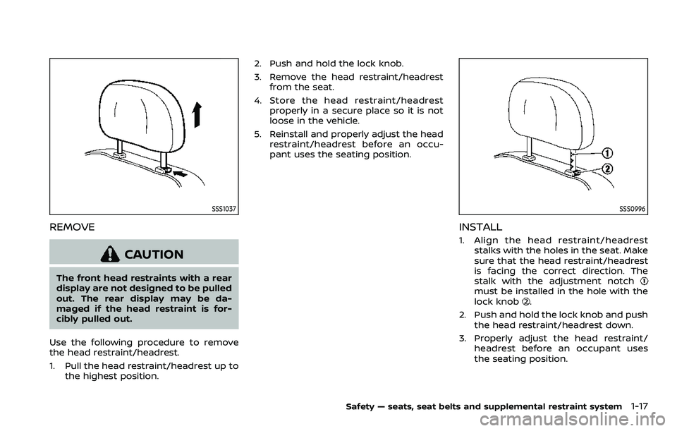 NISSAN ARMADA 2023 Owners Guide SSS1037
REMOVE
CAUTION
The front head restraints with a rear
display are not designed to be pulled
out. The rear display may be da-
maged if the head restraint is for-
cibly pulled out.
Use the follow