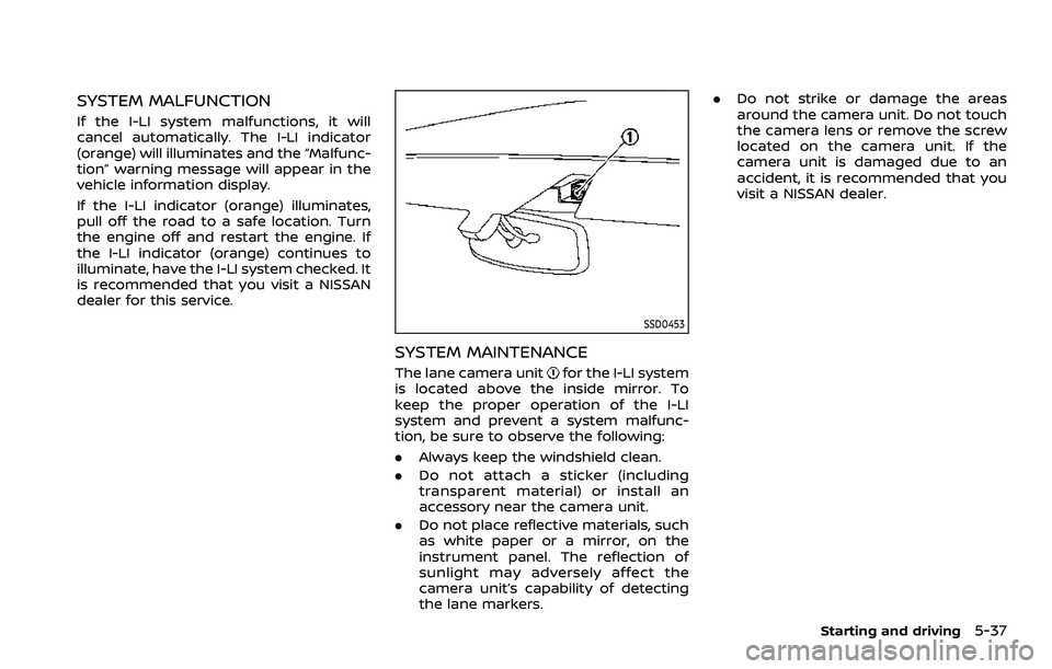 NISSAN ARMADA 2023  Owners Manual SYSTEM MALFUNCTION
If the I-LI system malfunctions, it will
cancel automatically. The I-LI indicator
(orange) will illuminates and the “Malfunc-
tion” warning message will appear in the
vehicle in