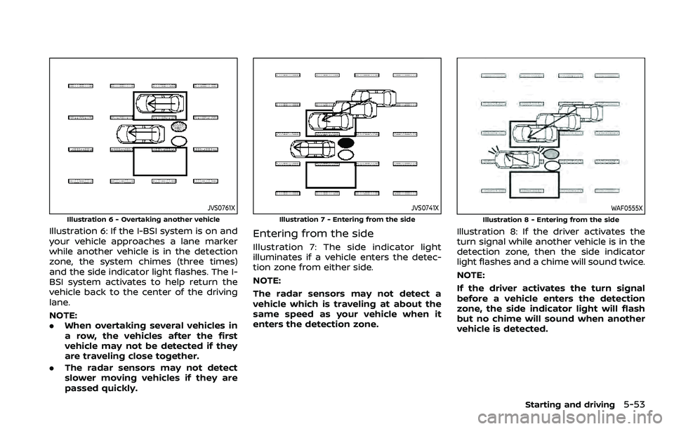 NISSAN ARMADA 2023 Owners Guide JVS0761X
Illustration 6 - Overtaking another vehicle
Illustration 6: If the I-BSI system is on and
your vehicle approaches a lane marker
while another vehicle is in the detection
zone, the system chim NISSAN ARMADA 2023 Owners Guide JVS0761X
Illustration 6 - Overtaking another vehicle
Illustration 6: If the I-BSI system is on and
your vehicle approaches a lane marker
while another vehicle is in the detection
zone, the system chim