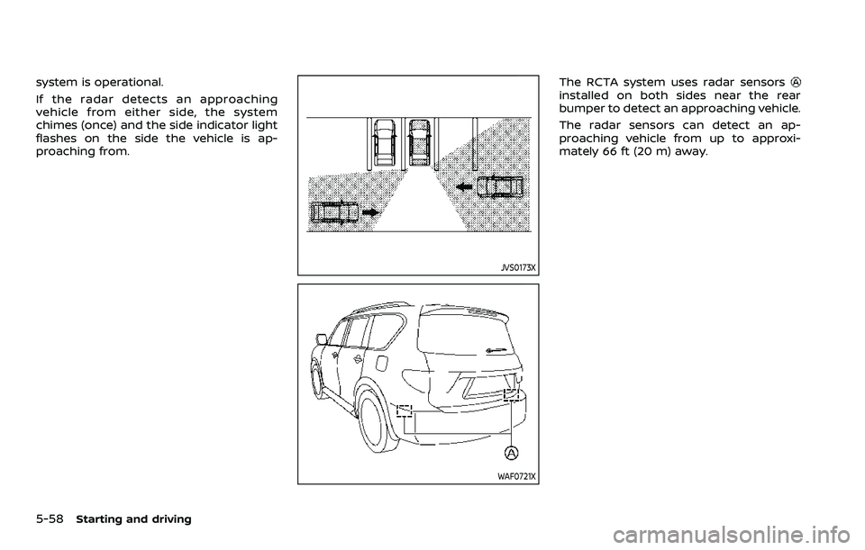 NISSAN ARMADA 2023 Service Manual 5-58Starting and driving
system is operational.
If the radar detects an approaching
vehicle from either side, the system
chimes (once) and the side indicator light
flashes on the side the vehicle is a NISSAN ARMADA 2023 Service Manual 5-58Starting and driving
system is operational.
If the radar detects an approaching
vehicle from either side, the system
chimes (once) and the side indicator light
flashes on the side the vehicle is a