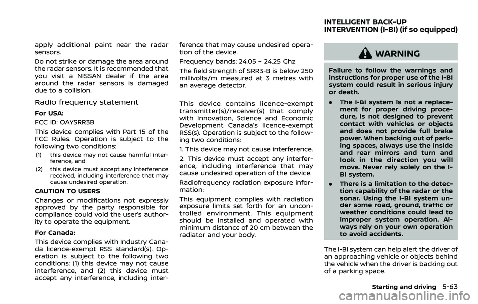 NISSAN ARMADA 2023 Service Manual apply additional paint near the radar
sensors.
Do not strike or damage the area around
the radar sensors. It is recommended that
you visit a NISSAN dealer if the area
around the radar sensors is damag NISSAN ARMADA 2023 Service Manual apply additional paint near the radar
sensors.
Do not strike or damage the area around
the radar sensors. It is recommended that
you visit a NISSAN dealer if the area
around the radar sensors is damag