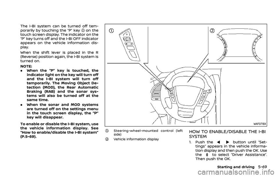 NISSAN ARMADA 2023 Owners Manual The I-BI system can be turned off tem-
porarily by touching the “P” keyon the
touch screen display. The indicator on the
“P” key turns off and the I-BI OFF indicator
appears on the vehicle inf NISSAN ARMADA 2023 Owners Manual The I-BI system can be turned off tem-
porarily by touching the “P” keyon the
touch screen display. The indicator on the
“P” key turns off and the I-BI OFF indicator
appears on the vehicle inf