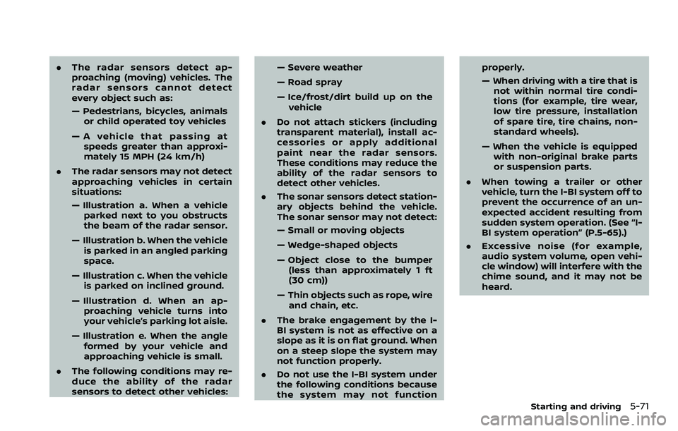NISSAN ARMADA 2023 Service Manual .The radar sensors detect ap-
proaching (moving) vehicles. The
radar sensors cannot detect
every object such as:
— Pedestrians, bicycles, animals
or child operated toy vehicles
— A vehicle that pa NISSAN ARMADA 2023 Service Manual .The radar sensors detect ap-
proaching (moving) vehicles. The
radar sensors cannot detect
every object such as:
— Pedestrians, bicycles, animals
or child operated toy vehicles
— A vehicle that pa
