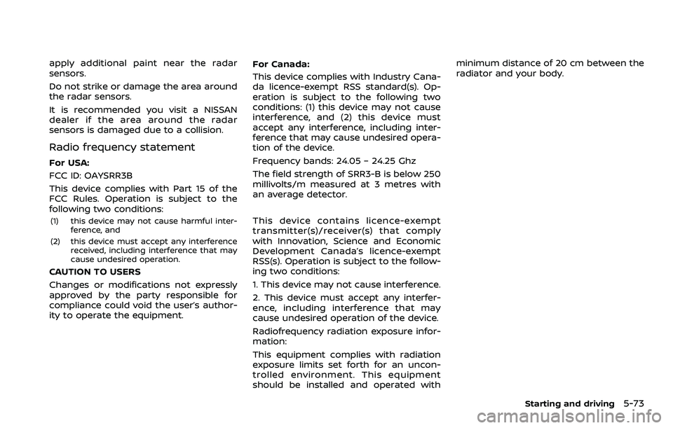 NISSAN ARMADA 2023 Service Manual apply additional paint near the radar
sensors.
Do not strike or damage the area around
the radar sensors.
It is recommended you visit a NISSAN
dealer if the area around the radar
sensors is damaged du NISSAN ARMADA 2023 Service Manual apply additional paint near the radar
sensors.
Do not strike or damage the area around
the radar sensors.
It is recommended you visit a NISSAN
dealer if the area around the radar
sensors is damaged du