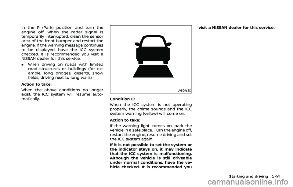 NISSAN ARMADA 2023 Workshop Manual in the P (Park) position and turn the
engine off. When the radar signal is
temporarily interrupted, clean the sensor
area of the front bumper and restart the
engine. If the warning message continues
t