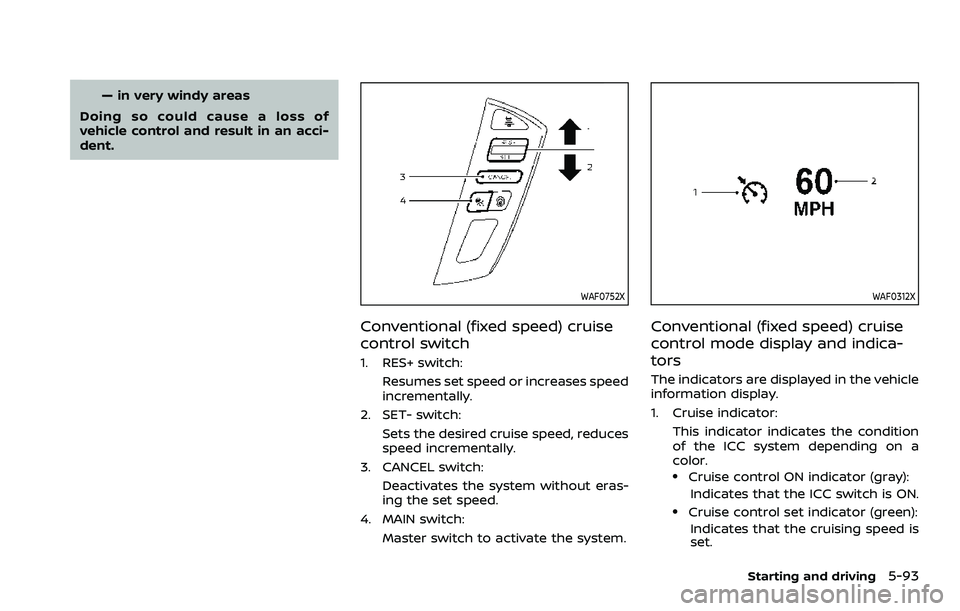 NISSAN ARMADA 2023 Owners Manual — in very windy areas
Doing so could cause a loss of
vehicle control and result in an acci-
dent.
WAF0752X
Conventional (fixed speed) cruise
control switch
1. RES+ switch: Resumes set speed or incre NISSAN ARMADA 2023 Owners Manual — in very windy areas
Doing so could cause a loss of
vehicle control and result in an acci-
dent.
WAF0752X
Conventional (fixed speed) cruise
control switch
1. RES+ switch: Resumes set speed or incre