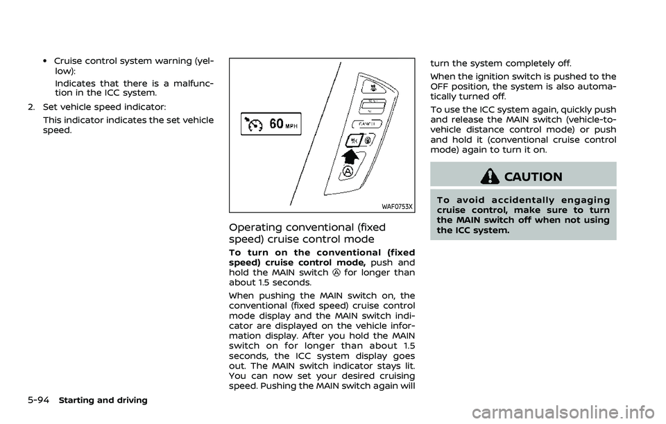 NISSAN ARMADA 2023 Owners Manual 5-94Starting and driving
.Cruise control system warning (yel-low):
Indicates that there is a malfunc-
tion in the ICC system.
2. Set vehicle speed indicator: This indicator indicates the set vehicle
s NISSAN ARMADA 2023 Owners Manual 5-94Starting and driving
.Cruise control system warning (yel-low):
Indicates that there is a malfunc-
tion in the ICC system.
2. Set vehicle speed indicator: This indicator indicates the set vehicle
s
