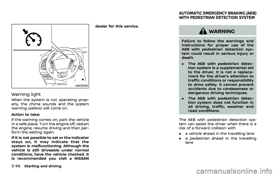 NISSAN ARMADA 2023 Owners Manual 5-96Starting and driving
WAF0315X
Warning light
When the system is not operating prop-
erly, the chime sounds and the system
warning (yellow) will come on.
Action to take:
If the warning comes on, par NISSAN ARMADA 2023 Owners Manual 5-96Starting and driving
WAF0315X
Warning light
When the system is not operating prop-
erly, the chime sounds and the system
warning (yellow) will come on.
Action to take:
If the warning comes on, par