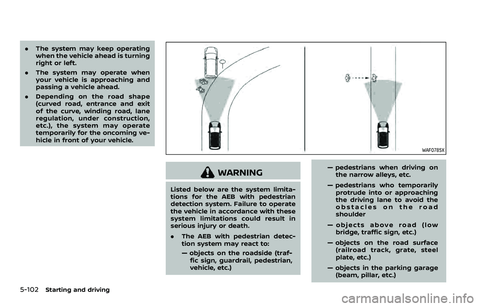 NISSAN ARMADA 2023 Owners Manual 5-102Starting and driving
.The system may keep operating
when the vehicle ahead is turning
right or left.
. The system may operate when
your vehicle is approaching and
passing a vehicle ahead.
. Depen NISSAN ARMADA 2023 Owners Manual 5-102Starting and driving
.The system may keep operating
when the vehicle ahead is turning
right or left.
. The system may operate when
your vehicle is approaching and
passing a vehicle ahead.
. Depen