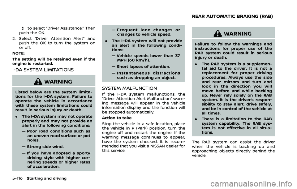 NISSAN ARMADA 2023  Owners Manual 5-116Starting and driving
to select “Driver Assistance.” Then
push the OK.
2. Select “Driver Attention Alert” and push the OK to turn the system on
or off.
NOTE:
The setting will be retained e