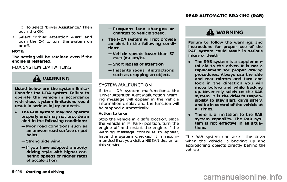 NISSAN ARMADA 2023 Owners Manual 5-116Starting and driving
to select “Driver Assistance.” Then
push the OK.
2. Select “Driver Attention Alert” and push the OK to turn the system on
or off.
NOTE:
The setting will be retained e NISSAN ARMADA 2023 Owners Manual 5-116Starting and driving
to select “Driver Assistance.” Then
push the OK.
2. Select “Driver Attention Alert” and push the OK to turn the system on
or off.
NOTE:
The setting will be retained e
