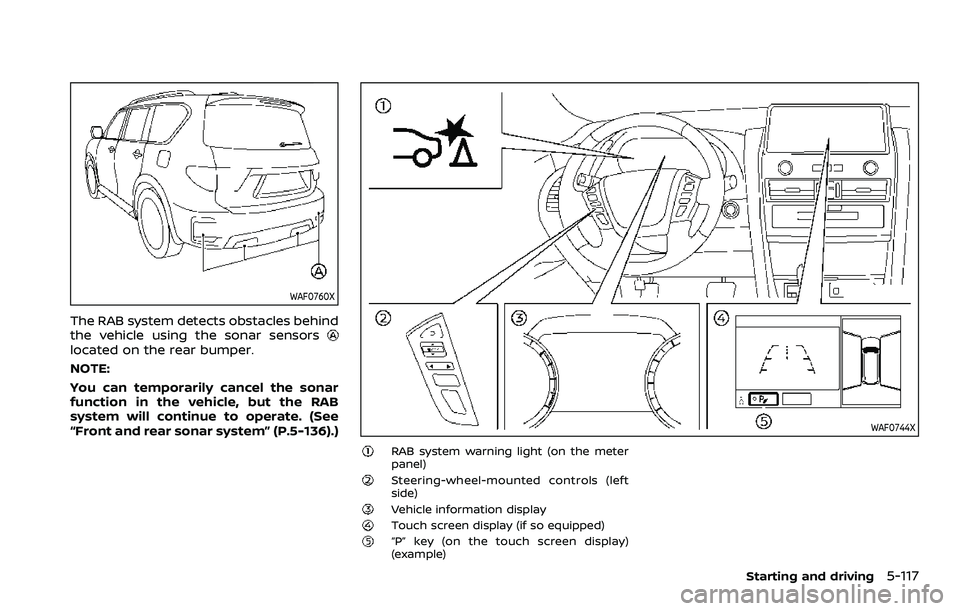 NISSAN ARMADA 2023 Manual PDF WAF0760X
The RAB system detects obstacles behind
the vehicle using the sonar sensors
located on the rear bumper.
NOTE:
You can temporarily cancel the sonar
function in the vehicle, but the RAB
system 