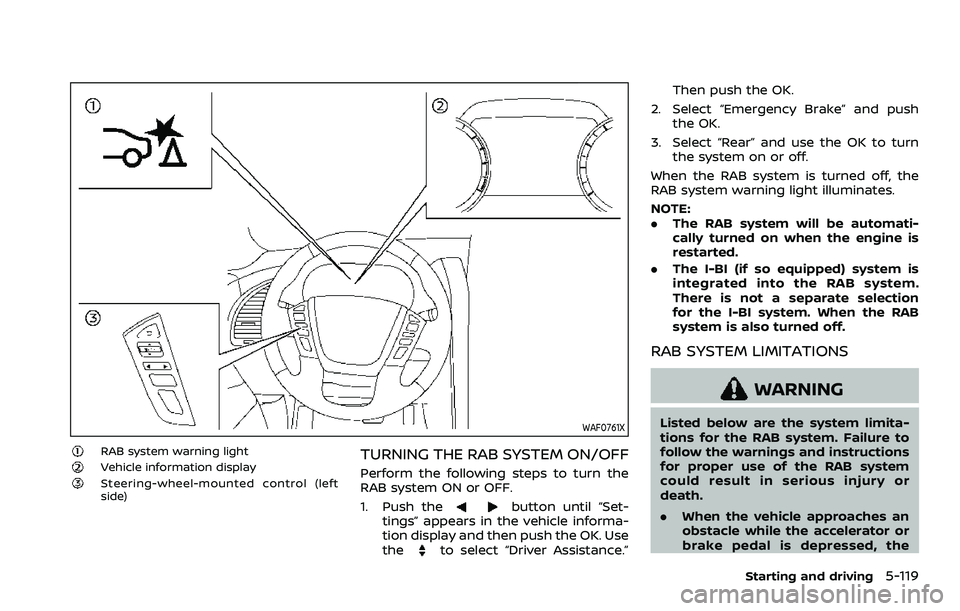 NISSAN ARMADA 2023 Owners Manual WAF0761X
RAB system warning lightVehicle information displaySteering-wheel-mounted control (left
side)
TURNING THE RAB SYSTEM ON/OFF
Perform the following steps to turn the
RAB system ON or OFF.
1. Pu NISSAN ARMADA 2023 Owners Manual WAF0761X
RAB system warning lightVehicle information displaySteering-wheel-mounted control (left
side)
TURNING THE RAB SYSTEM ON/OFF
Perform the following steps to turn the
RAB system ON or OFF.
1. Pu