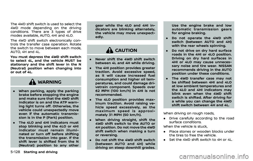 NISSAN ARMADA 2023 Owners Manual 5-128Starting and driving
The 4WD shift switch is used to select the
4WD mode depending on the driving
conditions. There are 3 types of drive
modes available, AUTO, 4HI and 4LO.
The 4WD shift switch e NISSAN ARMADA 2023 Owners Manual 5-128Starting and driving
The 4WD shift switch is used to select the
4WD mode depending on the driving
conditions. There are 3 types of drive
modes available, AUTO, 4HI and 4LO.
The 4WD shift switch e