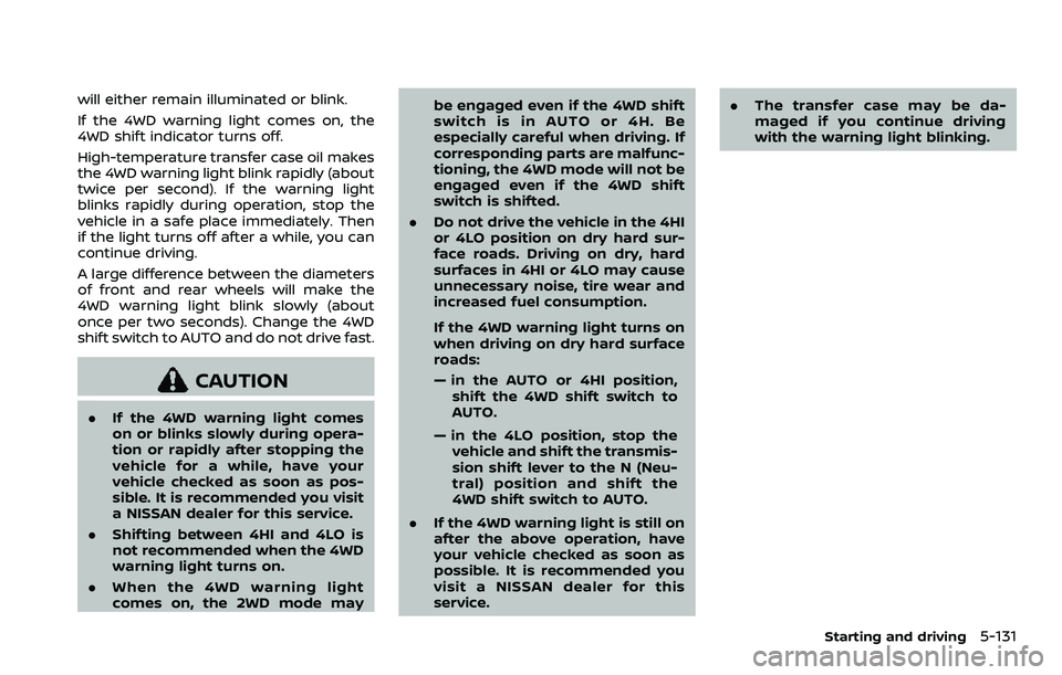 NISSAN ARMADA 2023 Owners Manual will either remain illuminated or blink.
If the 4WD warning light comes on, the
4WD shift indicator turns off.
High-temperature transfer case oil makes
the 4WD warning light blink rapidly (about
twice NISSAN ARMADA 2023 Owners Manual will either remain illuminated or blink.
If the 4WD warning light comes on, the
4WD shift indicator turns off.
High-temperature transfer case oil makes
the 4WD warning light blink rapidly (about
twice