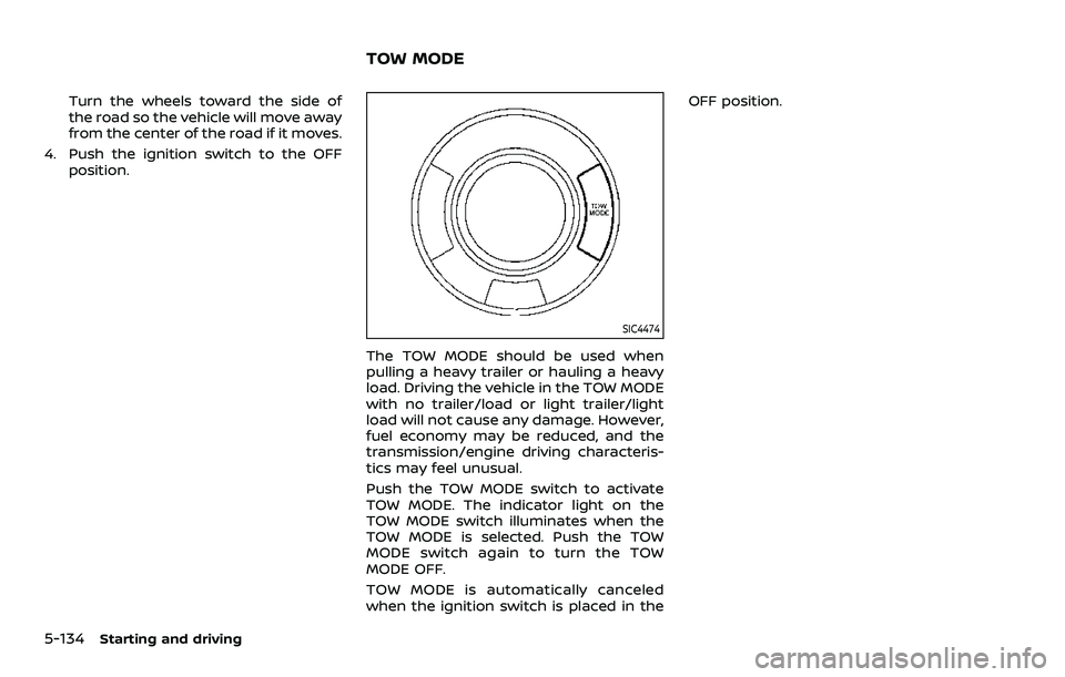 NISSAN ARMADA 2023 Owners Manual 5-134Starting and driving
Turn the wheels toward the side of
the road so the vehicle will move away
from the center of the road if it moves.
4. Push the ignition switch to the OFF position.
SIC4474
Th NISSAN ARMADA 2023 Owners Manual 5-134Starting and driving
Turn the wheels toward the side of
the road so the vehicle will move away
from the center of the road if it moves.
4. Push the ignition switch to the OFF position.
SIC4474
Th