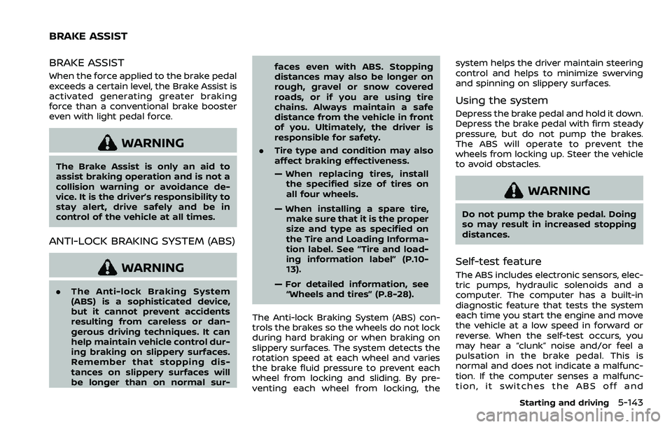 NISSAN ARMADA 2023 Manual PDF BRAKE ASSIST
When the force applied to the brake pedal
exceeds a certain level, the Brake Assist is
activated generating greater braking
force than a conventional brake booster
even with light pedal f