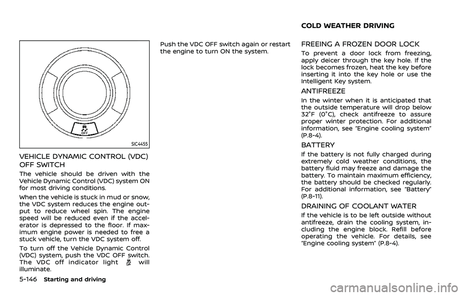 NISSAN ARMADA 2023 Owners Manual 5-146Starting and driving
SIC4455
VEHICLE DYNAMIC CONTROL (VDC)
OFF SWITCH
The vehicle should be driven with the
Vehicle Dynamic Control (VDC) system ON
for most driving conditions.
When the vehicle i NISSAN ARMADA 2023 Owners Manual 5-146Starting and driving
SIC4455
VEHICLE DYNAMIC CONTROL (VDC)
OFF SWITCH
The vehicle should be driven with the
Vehicle Dynamic Control (VDC) system ON
for most driving conditions.
When the vehicle i