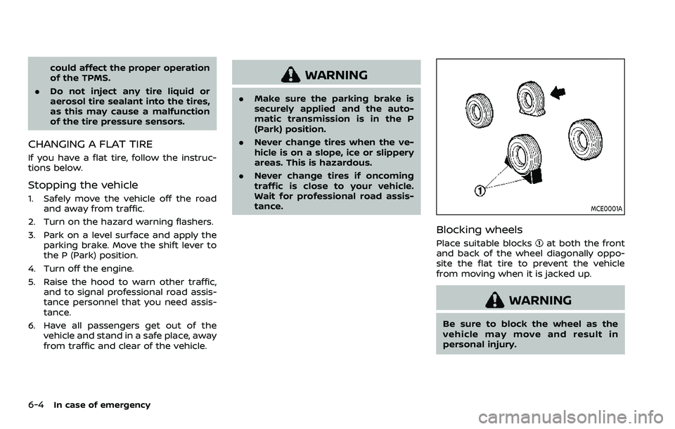 NISSAN ARMADA 2023 Manual PDF 6-4In case of emergency
could affect the proper operation
of the TPMS.
. Do not inject any tire liquid or
aerosol tire sealant into the tires,
as this may cause a malfunction
of the tire pressure sens