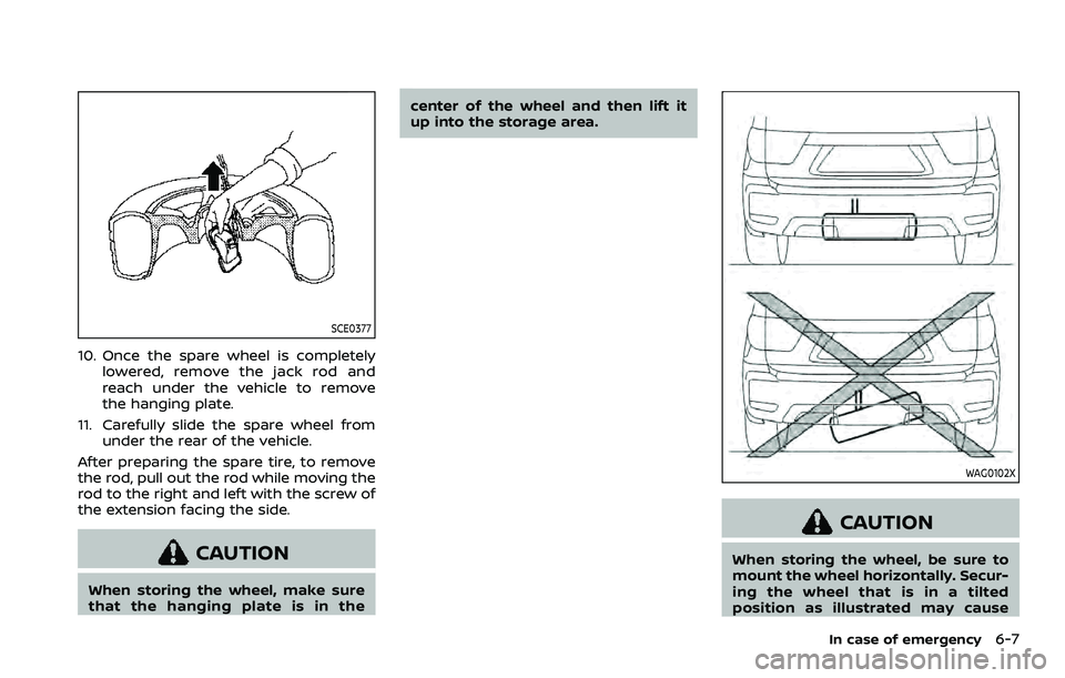 NISSAN ARMADA 2023 Owners Manual SCE0377
10. Once the spare wheel is completelylowered, remove the jack rod and
reach under the vehicle to remove
the hanging plate.
11. Carefully slide the spare wheel from under the rear of the vehic NISSAN ARMADA 2023 Owners Manual SCE0377
10. Once the spare wheel is completelylowered, remove the jack rod and
reach under the vehicle to remove
the hanging plate.
11. Carefully slide the spare wheel from under the rear of the vehic