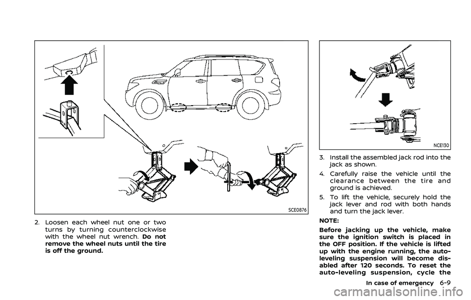 NISSAN ARMADA 2023 Owners Manual SCE0876
2. Loosen each wheel nut one or twoturns by turning counterclockwise
with the wheel nut wrench. Do not
remove the wheel nuts until the tire
is off the ground.
NCE130
3. Install the assembled j NISSAN ARMADA 2023 Owners Manual SCE0876
2. Loosen each wheel nut one or twoturns by turning counterclockwise
with the wheel nut wrench. Do not
remove the wheel nuts until the tire
is off the ground.
NCE130
3. Install the assembled j