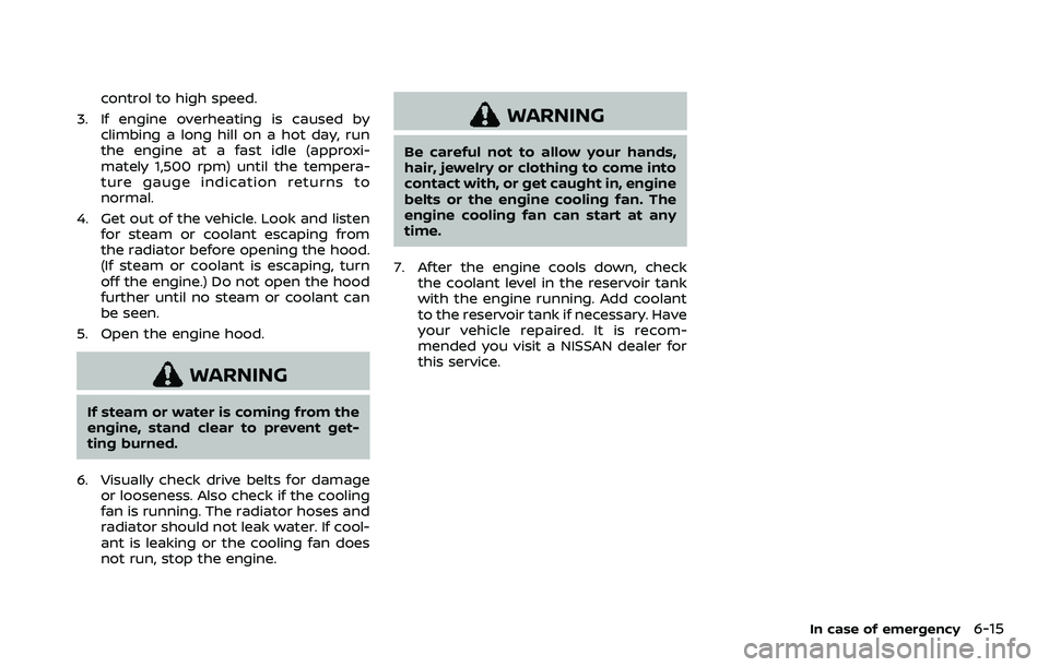 NISSAN ARMADA 2023 Owners Manual control to high speed.
3. If engine overheating is caused by climbing a long hill on a hot day, run
the engine at a fast idle (approxi-
mately 1,500 rpm) until the tempera-
ture gauge indication retur NISSAN ARMADA 2023 Owners Manual control to high speed.
3. If engine overheating is caused by climbing a long hill on a hot day, run
the engine at a fast idle (approxi-
mately 1,500 rpm) until the tempera-
ture gauge indication retur