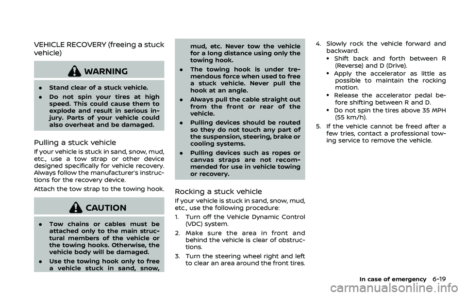 NISSAN ARMADA 2023 Owners Manual VEHICLE RECOVERY (freeing a stuck
vehicle)
WARNING
.Stand clear of a stuck vehicle.
. Do not spin your tires at high
speed. This could cause them to
explode and result in serious in-
jury. Parts of yo NISSAN ARMADA 2023 Owners Manual VEHICLE RECOVERY (freeing a stuck
vehicle)
WARNING
.Stand clear of a stuck vehicle.
. Do not spin your tires at high
speed. This could cause them to
explode and result in serious in-
jury. Parts of yo