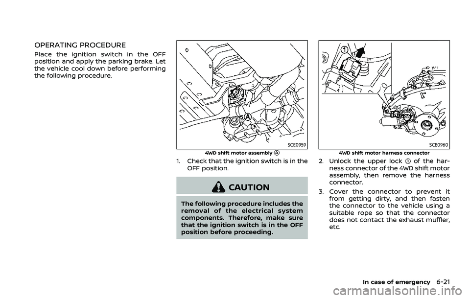 NISSAN ARMADA 2023  Owners Manual OPERATING PROCEDURE
Place the ignition switch in the OFF
position and apply the parking brake. Let
the vehicle cool down before performing
the following procedure.
SCE0959
4WD shift motor assembly
1. 