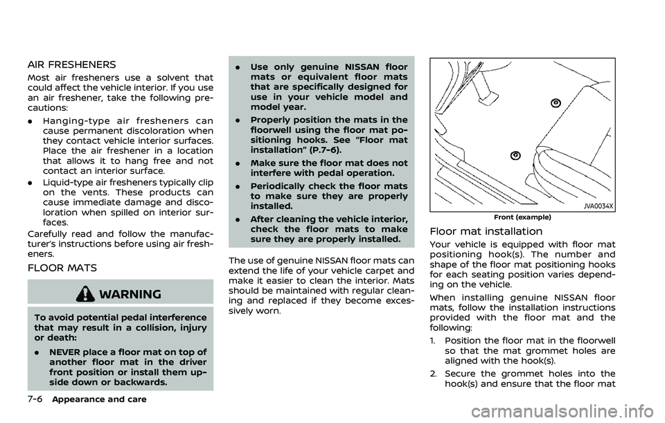 NISSAN ARMADA 2023  Owners Manual 7-6Appearance and care
AIR FRESHENERS
Most air fresheners use a solvent that
could affect the vehicle interior. If you use
an air freshener, take the following pre-
cautions:
.Hanging-type air freshen