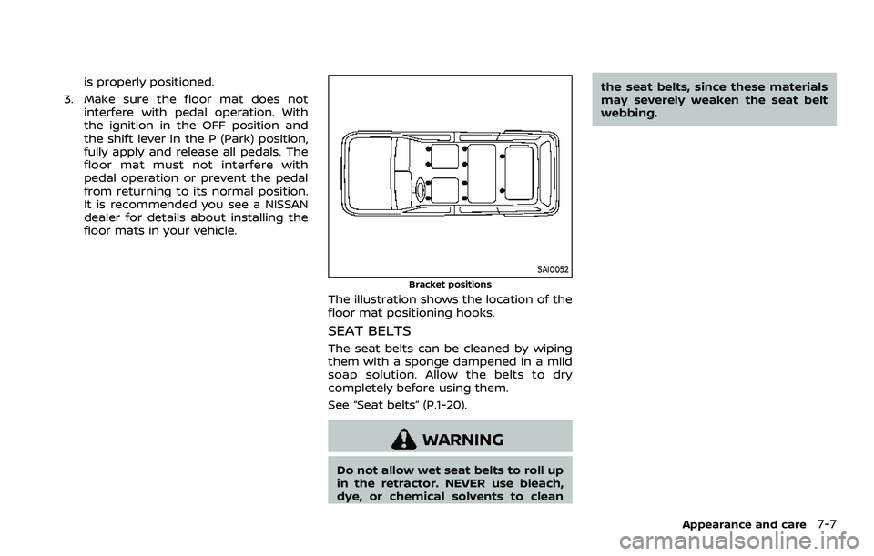 NISSAN ARMADA 2023 Owners Manual is properly positioned.
3. Make sure the floor mat does not interfere with pedal operation. With
the ignition in the OFF position and
the shift lever in the P (Park) position,
fully apply and release NISSAN ARMADA 2023 Owners Manual is properly positioned.
3. Make sure the floor mat does not interfere with pedal operation. With
the ignition in the OFF position and
the shift lever in the P (Park) position,
fully apply and release
