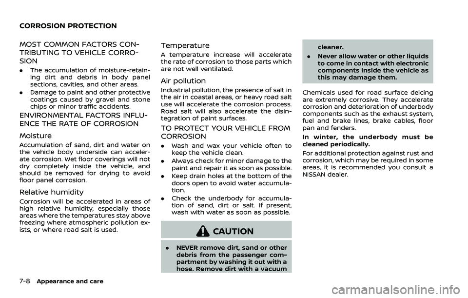 NISSAN ARMADA 2023 Owners Manual 7-8Appearance and care
MOST COMMON FACTORS CON-
TRIBUTING TO VEHICLE CORRO-
SION
.The accumulation of moisture-retain-
ing dirt and debris in body panel
sections, cavities, and other areas.
. Damage t NISSAN ARMADA 2023 Owners Manual 7-8Appearance and care
MOST COMMON FACTORS CON-
TRIBUTING TO VEHICLE CORRO-
SION
.The accumulation of moisture-retain-
ing dirt and debris in body panel
sections, cavities, and other areas.
. Damage t