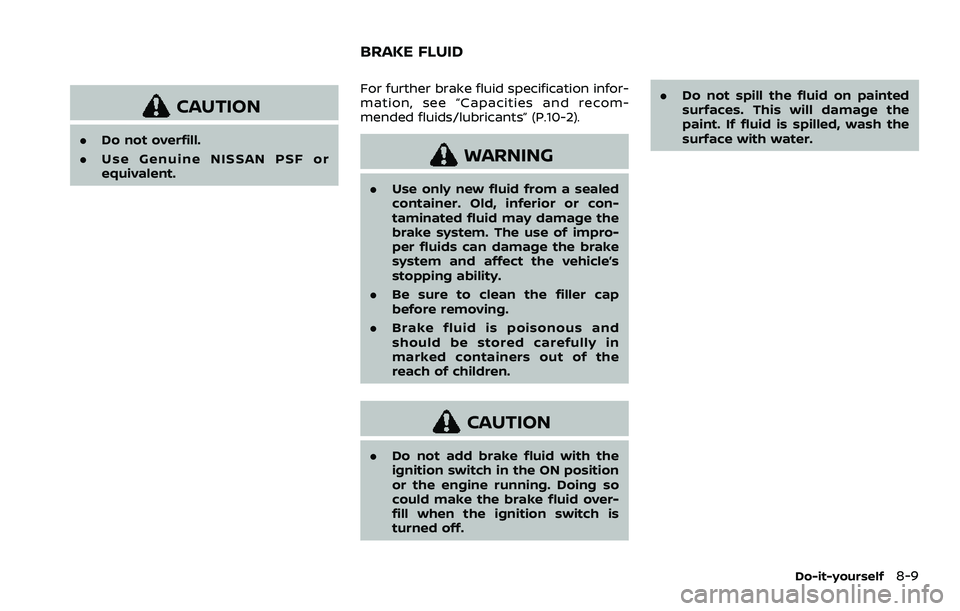 NISSAN ARMADA 2023 Owners Manual CAUTION
.Do not overfill.
. Use Genuine NISSAN PSF or
equivalent. For further brake fluid specification infor-
mation, see “Capacities and recom-
mended fluids/lubricants” (P.10-2).
WARNING
.
Use NISSAN ARMADA 2023 Owners Manual CAUTION
.Do not overfill.
. Use Genuine NISSAN PSF or
equivalent. For further brake fluid specification infor-
mation, see “Capacities and recom-
mended fluids/lubricants” (P.10-2).
WARNING
.
Use