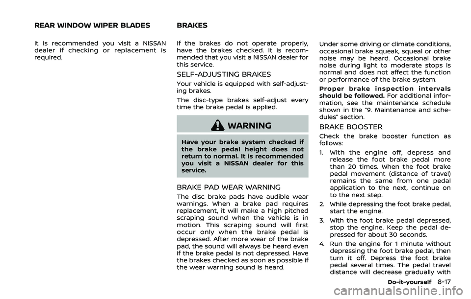 NISSAN ARMADA 2023 Owners Manual It is recommended you visit a NISSAN
dealer if checking or replacement is
required.If the brakes do not operate properly,
have the brakes checked. It is recom-
mended that you visit a NISSAN dealer fo NISSAN ARMADA 2023 Owners Manual It is recommended you visit a NISSAN
dealer if checking or replacement is
required.If the brakes do not operate properly,
have the brakes checked. It is recom-
mended that you visit a NISSAN dealer fo