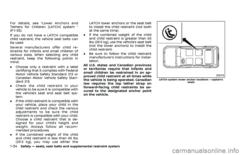 NISSAN ARMADA 2023 Workshop Manual 1-34Safety — seats, seat belts and supplemental restraint system
For details, see “Lower Anchors and
Tethers for CHildren (LATCH) system ”
(P.1-35).
If you do not have a LATCH compatible
child r NISSAN ARMADA 2023 Workshop Manual 1-34Safety — seats, seat belts and supplemental restraint system
For details, see “Lower Anchors and
Tethers for CHildren (LATCH) system ”
(P.1-35).
If you do not have a LATCH compatible
child r