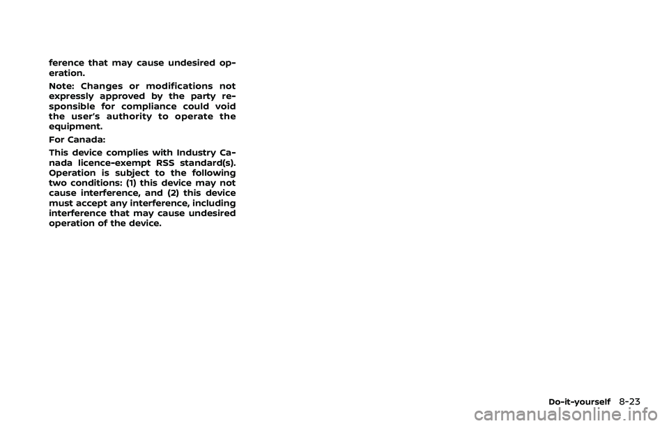 NISSAN ARMADA 2023 Owners Manual ference that may cause undesired op-
eration.
Note: Changes or modifications not
expressly approved by the party re-
sponsible for compliance could void
the user’s authority to operate the
equipment NISSAN ARMADA 2023 Owners Manual ference that may cause undesired op-
eration.
Note: Changes or modifications not
expressly approved by the party re-
sponsible for compliance could void
the user’s authority to operate the
equipment